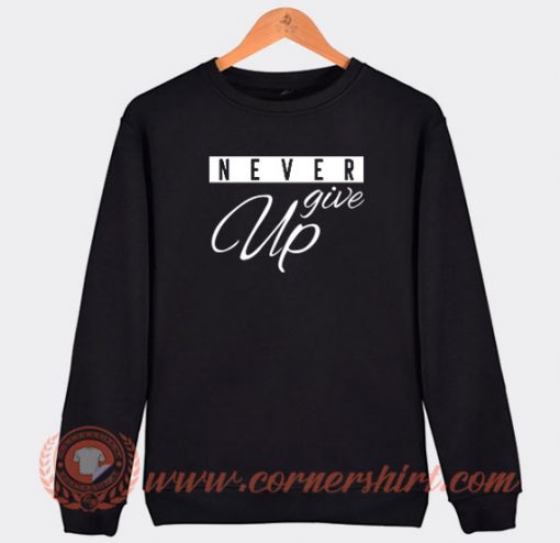 Never-Give-Up-Sweatshirt-On-Sale