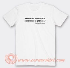 Prejudice-Is-an-Emotional-Commitment-To-Ignorance-T-shirt-On-Sale