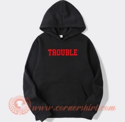 Trouble-Hoodie-On-Sale
