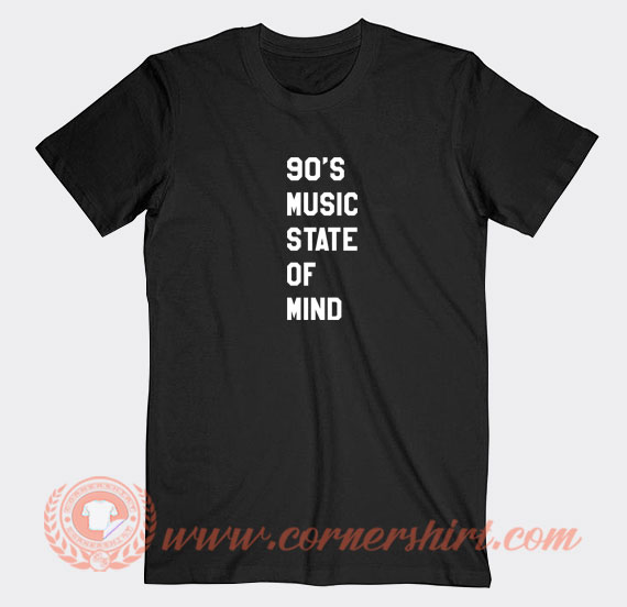 90's-Music-State-Of-Mind-T-shirt-On-Sale
