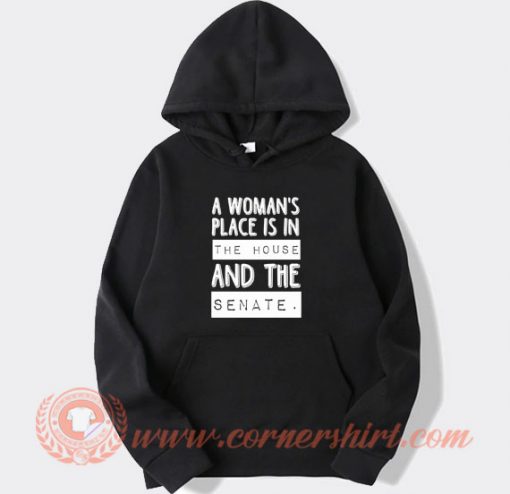 A Woman's Place Is The House And The Senate Hoodie On Sale