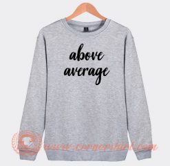 Above Average Sweatshirt On Sale