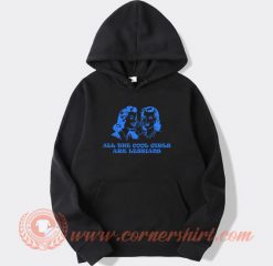All The Cool Girls Are Lesbians Hoodie On Sale