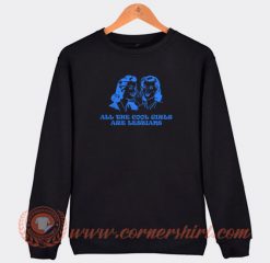 All-The-Cool-Girls-Are-Lesbians-Sweatshirt-On-Sale