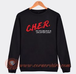 CHER Do You Believe In Live After Love Sweatshirt On Sale