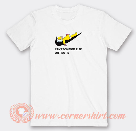 Can't Someone Else Just Do It T-shirt On Sale 