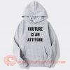 Couture Is An Attitude Hoodie On Sale
