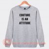Couture-Is-An-Attitude-Sweatshirt-On-Sale