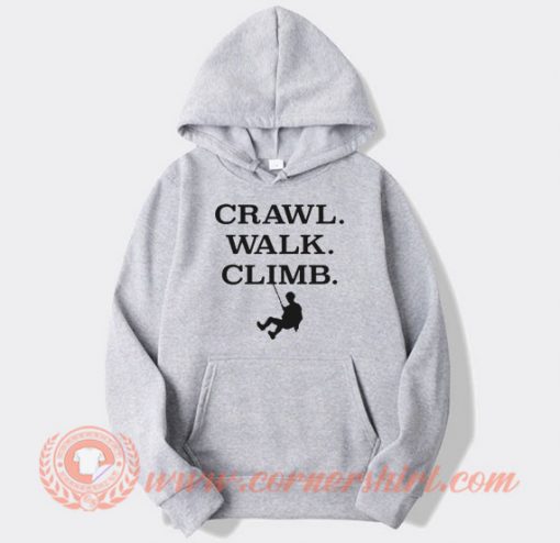 Crawl Walk Climb Hoodie On Sale
