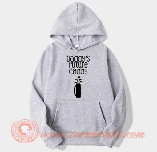 Daddy's Future Caddy Hoodie On Sale