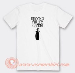 Daddy's-Future-Caddy-T-shirt-On-Sale