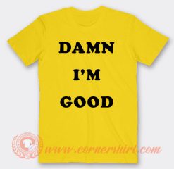 Damn I'm Good T-shirt On Sale