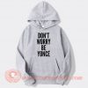 Don't-Worry-Be-Yonce-Hoodie-On-Sale