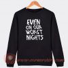 Even-On-Our-Worst-Nights-Sweatshirt-On-Sale