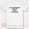 Everybody Must Get Stoned T-shirt On Sale