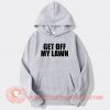 Get Off My Lawn Hoodie On Sale
