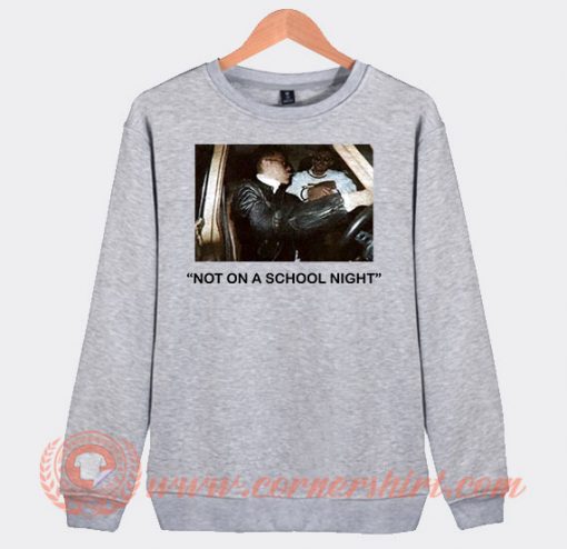 Not On a School Night Sweatshirt On Sale