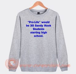 Pro Life Would Be 20 Sandy Hook Students Sweatshirt On Sale
