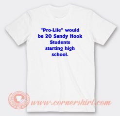 Pro Life Would Be 20 Sandy Hook Students T-shirt On Sale