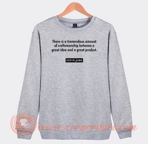 There Is A Tremendous Amount Of Craftsmanship Between A Great Idea Sweatshirt On Sale