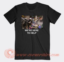 We're Here To Help T-shirt On Sale