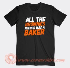 All-The-Brownies-Needed-Was-a-Baker-T-shirt-On-Sale