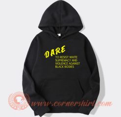 Dare To Resist White Supremacy Hoodie On Sale