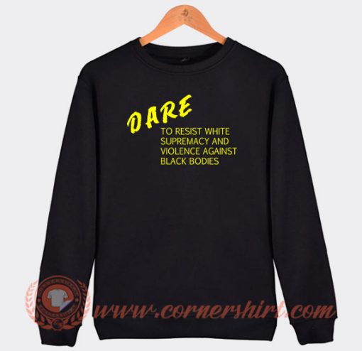 Dare-To-Resist-White-Supremacy-Sweatshirt-On-Sale