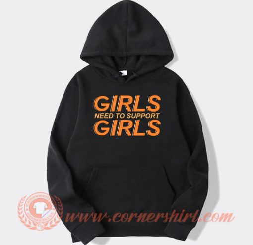 Girls Need to Support Girls Hoodie On Sale