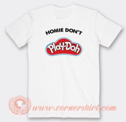 Homie-Don’t-Play-Doh-T-shirt-On-Sale