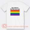 Kiss-Whoever-The-Fuck-You-Want-T-shirt-On-Sale