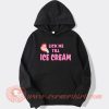 Lick-Me-Till-Ice-Cream-hoodie-On-Sale