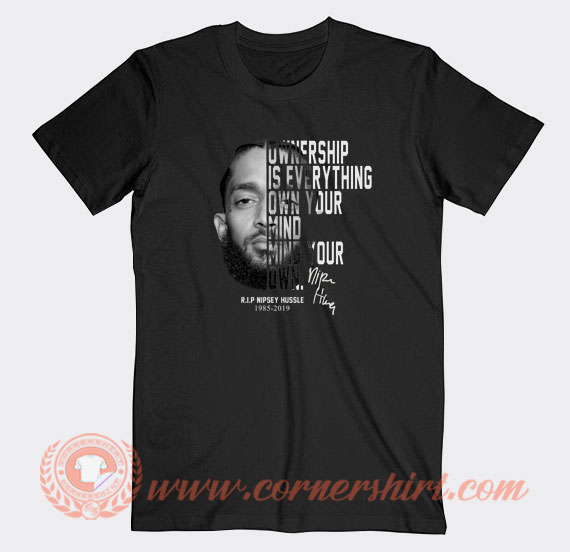 Nipsey-Hussle-Ownership-Is-Everything-Own-Your-Mind-T-shirt-On-Sale