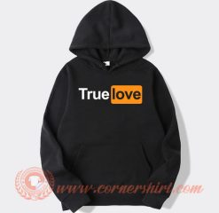 True Love Porn Hub Parody Hoodie On Sale