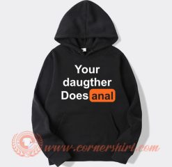 Your Daughter Does Anal Pornhub Hoodie On Sale