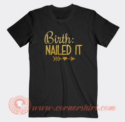 Birth-Nailed-It-T-shirt-On-Sale