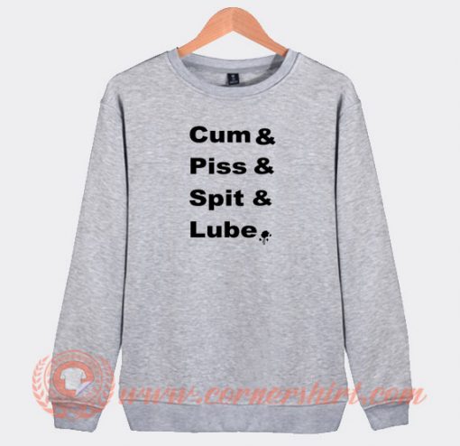 Cum-and-Piss-and-Spit-and-Lube-Sweatshirt-On-Sale