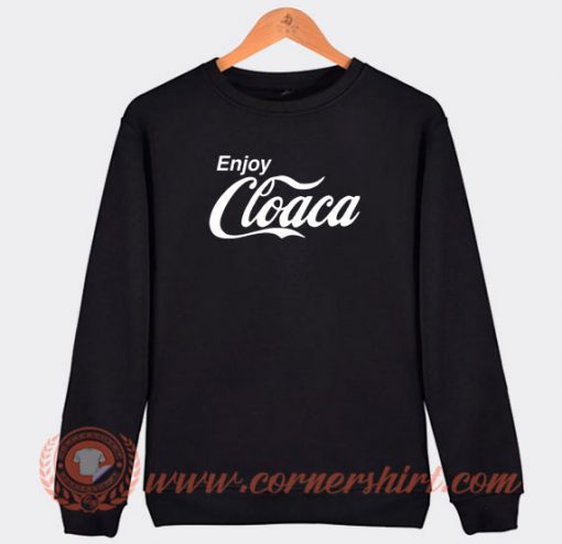Enjoy-Cloaca-Sweatshirt-On-Sale
