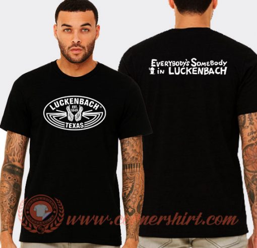 Everybody’s Somebody In Luckenbach Texas T-shirt On Sale