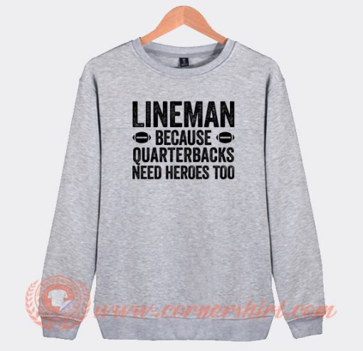 Football-Linemen-Because-Quarterbacks-Need-Heroes-Too-Sweatshirt-On-Sale