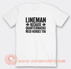 Football-Linemen-Because-Quarterbacks-Need-Heroes-Too-T-shirt-On-Sale
