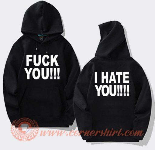 Fuck You I Hate You hoodie On Sale