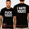Fuck You I Hate You T-shirt On Sale