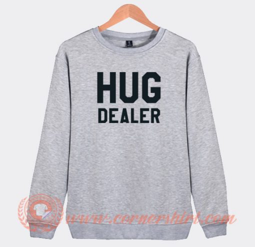 Hug-Dealer-Sweatshirt-On-Sale