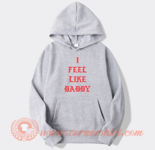 I-Feel-Like-Daddy-hoodie-On-Sale