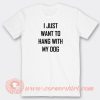 I-Just-Want-To-Hang-With-My-Dog-T-shirt-On-Sale