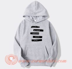 I-Might-Change-Your-Life-hoodie-On-Sale