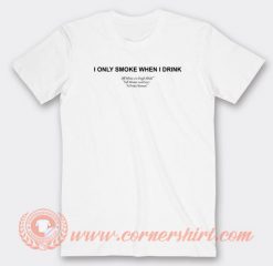 I-Only-Smoke-When-I-Drink-T-shirt-On-Sale