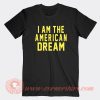 I-am-The-American-Dream-T-shirt-On-Sale