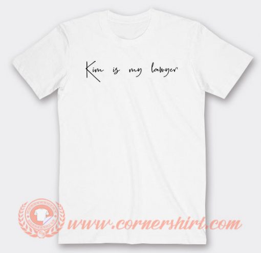 Kim-is-my-lawyer-T-shirt-On-Sale